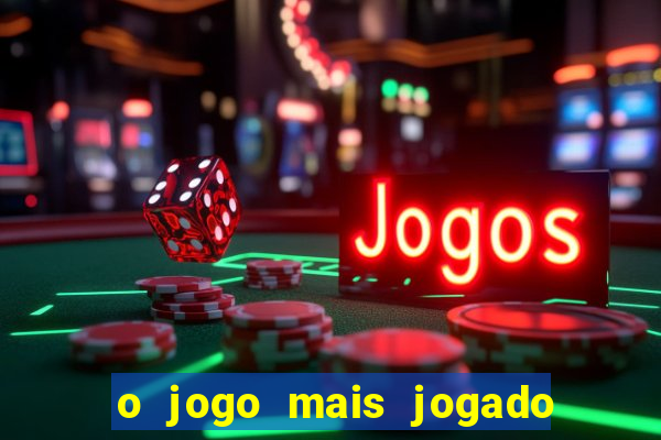 o jogo mais jogado do mundo